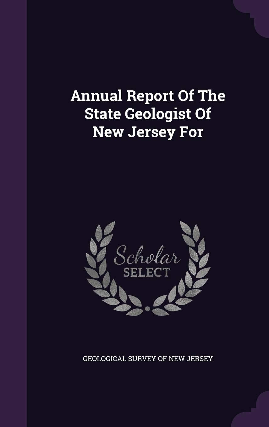 Annual Report Of The State Geologist Of New Jersey For Politics & History