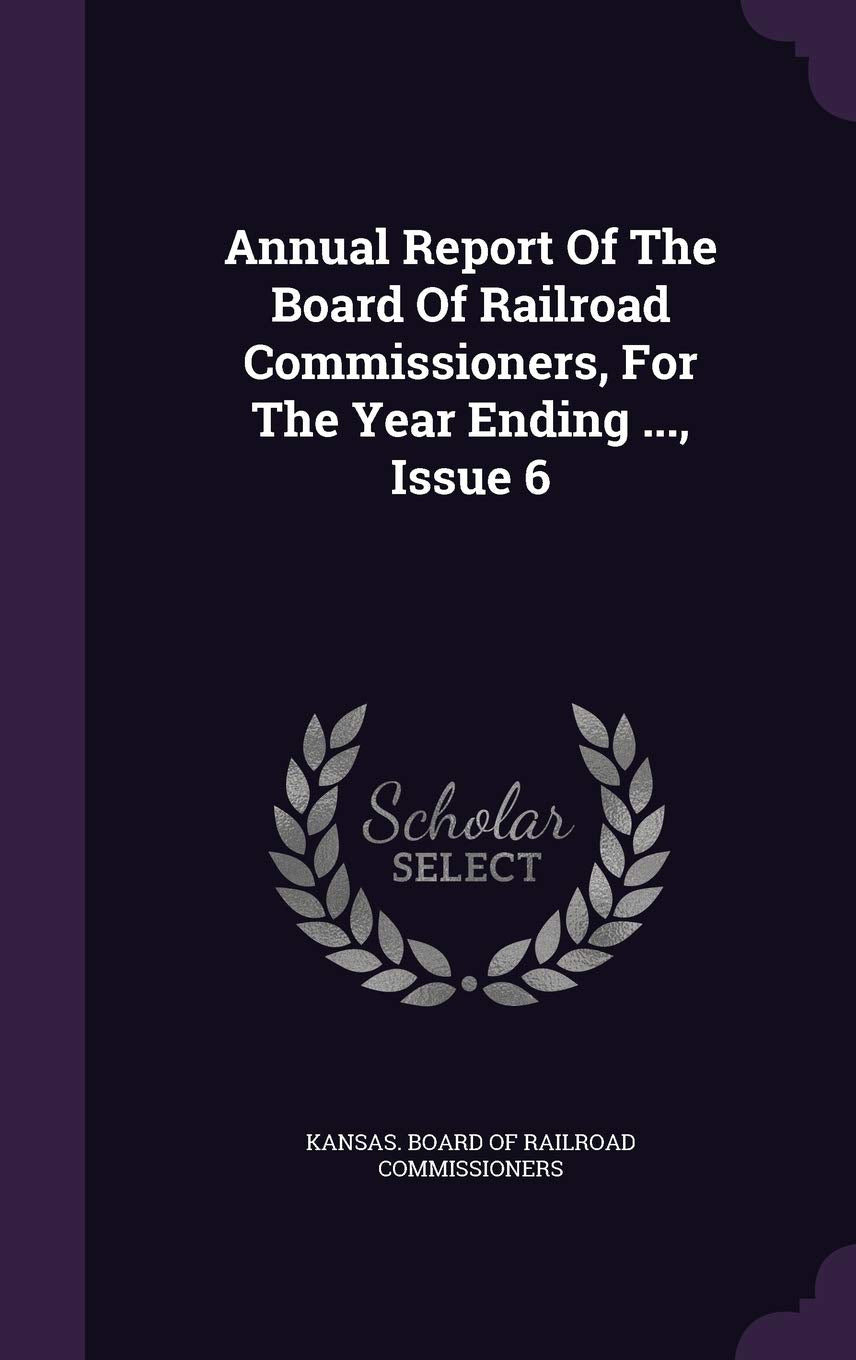Annual Report of the Board of Railroad Commissioners, for the Year Ending ..., Issue 6 Politics & History