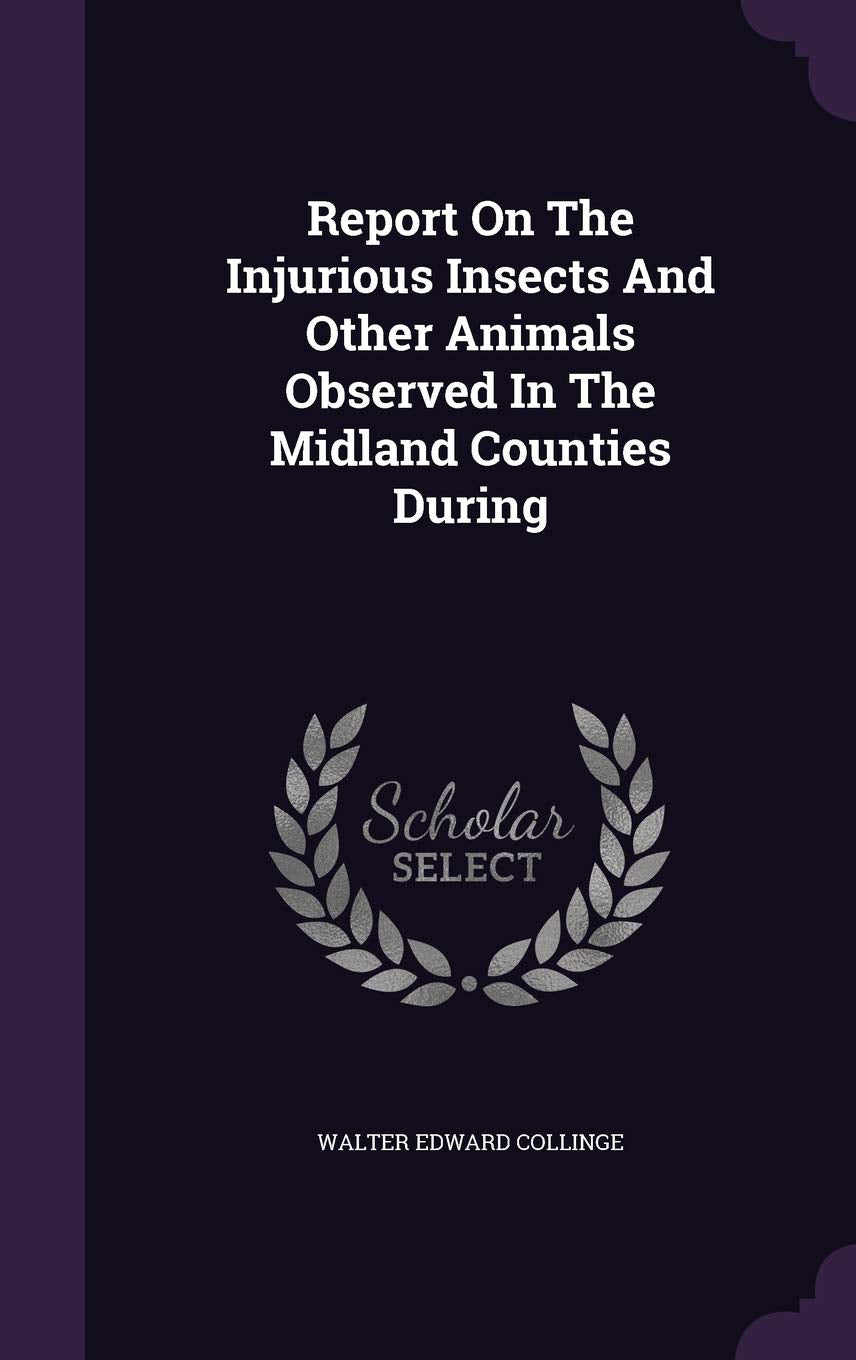 Report On The Injurious Insects And Other Animals Observed In The Midland Counties During Politics & History