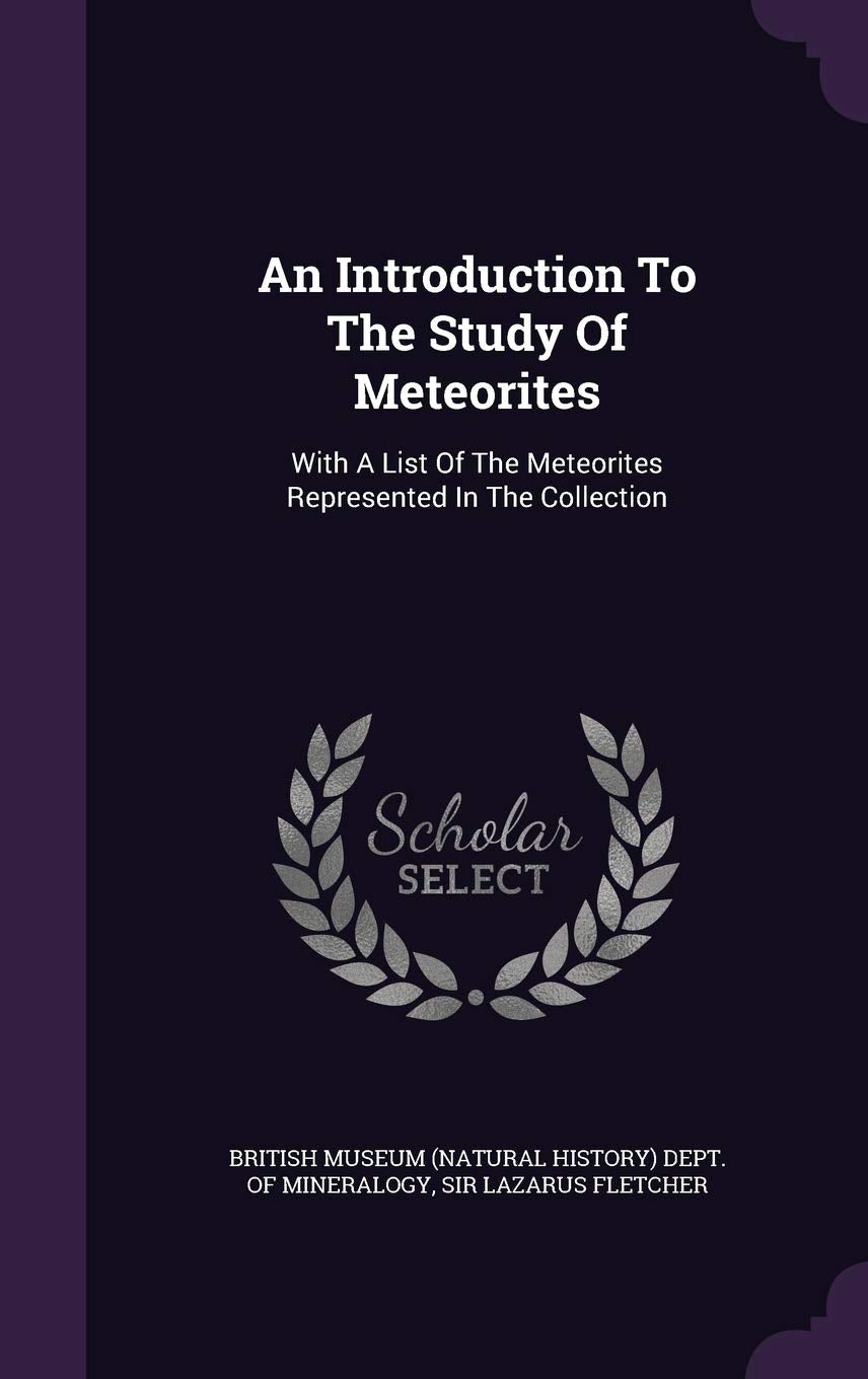 An Introduction To The Study Of Meteorites: With A List Of The Meteorites Represented In The Collection Politics & History