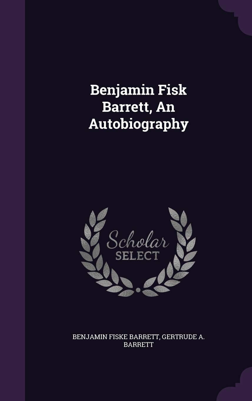 Benjamin Fisk Barrett, An Autobiography Politics & History