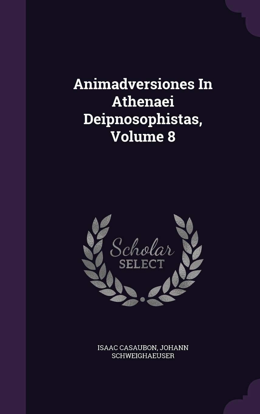 Animadversiones In Athenaei Deipnosophistas, Volume 8 Politics & History