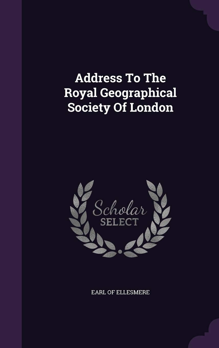 Address To The Royal Geographical Society Of London Politics & History