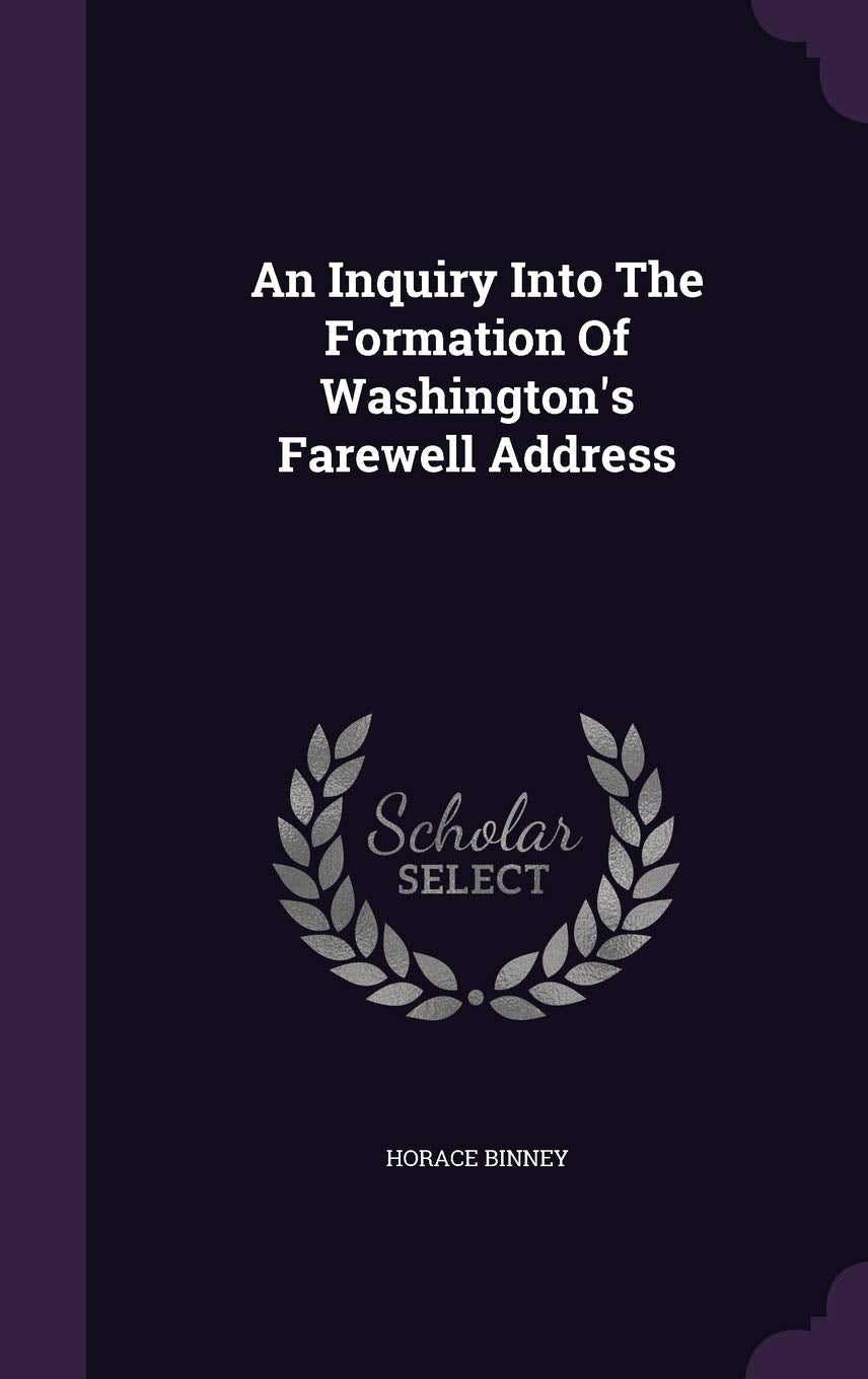 An Inquiry Into The Formation Of Washington's Farewell Address Politics & History