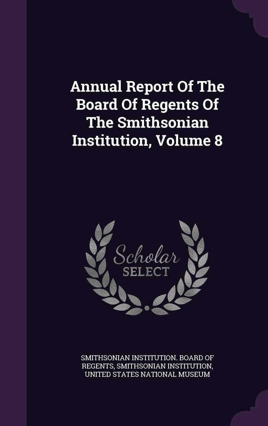 Annual Report of the Board of Regents of the Smithsonian Institution, Volume 8 Social Sciences