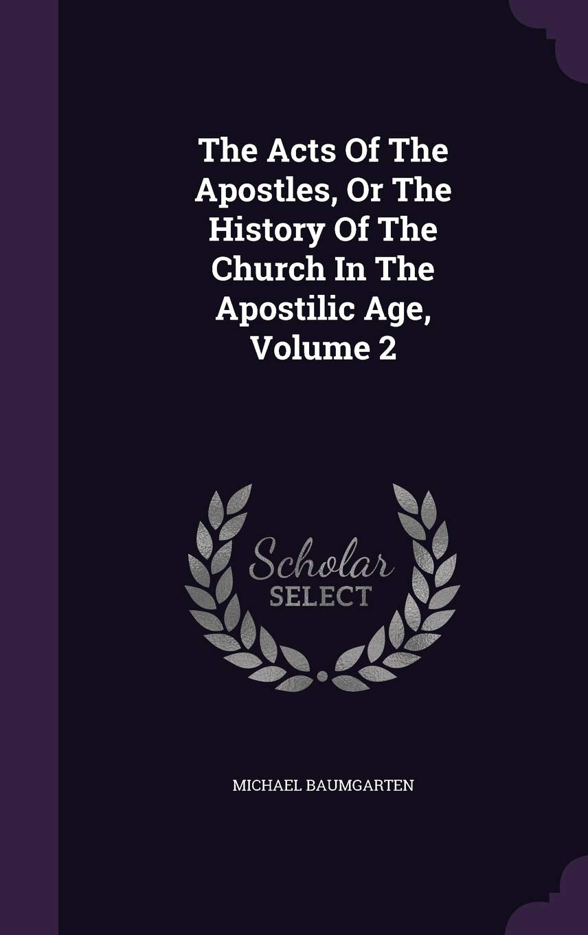 The Acts Of The Apostles, Or The History Of The Church In The Apostilic Age, Volume 2 Politics & History