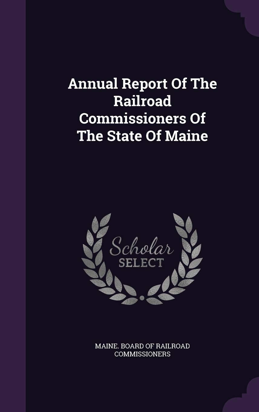 Annual Report Of The Railroad Commissioners Of The State Of Maine Hobbies & Crafts