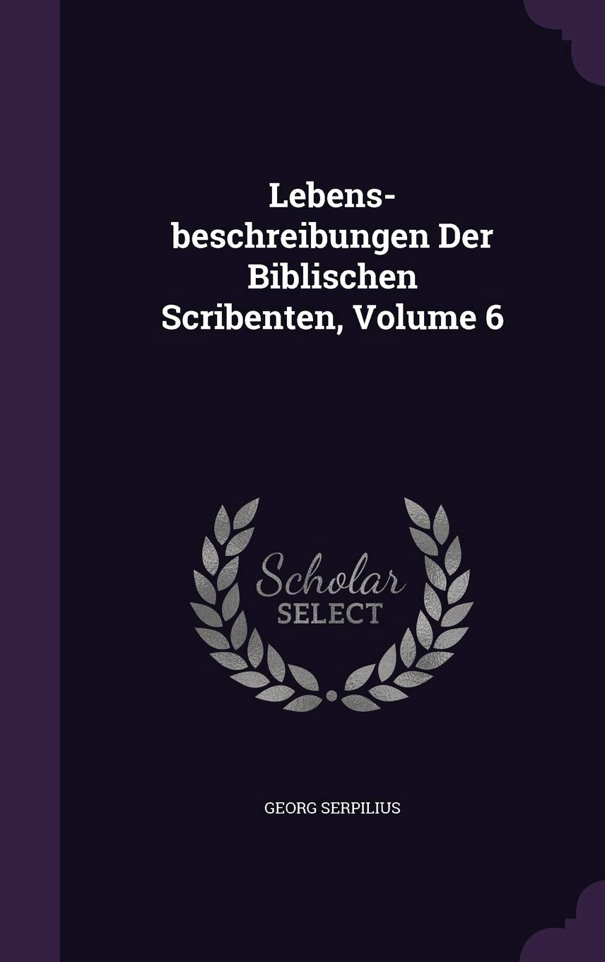 Lebens-beschreibungen Der Biblischen Scribenten, Volume 6 Politics & History