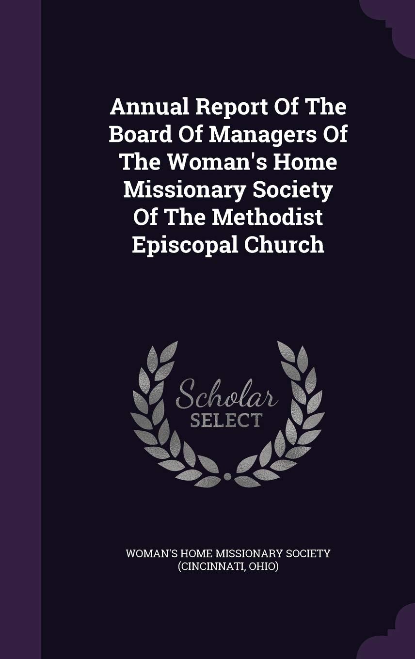 Annual Report Of The Board Of Managers Of The Woman's Home Missionary Society Of The Methodist Episcopal Church Politics & History