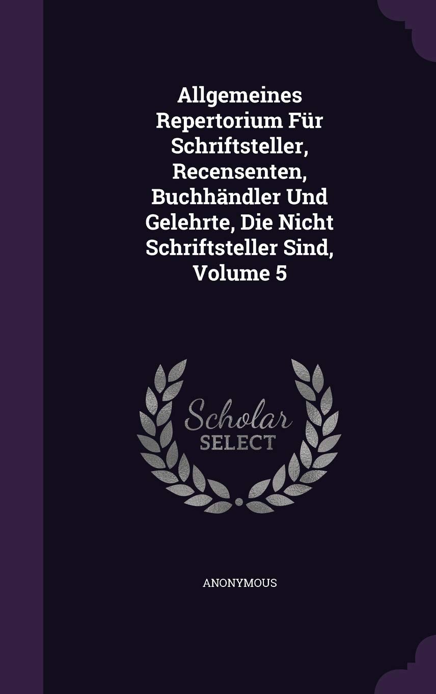 Allgemeines Repertorium Für Schriftsteller, Recensenten, Buchhändler Und Gelehrte, Die Nicht Schriftsteller Sind, Volume 5 Politics & History