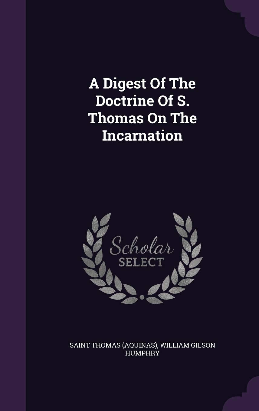 A Digest Of The Doctrine Of S. Thomas On The Incarnation Politics & History