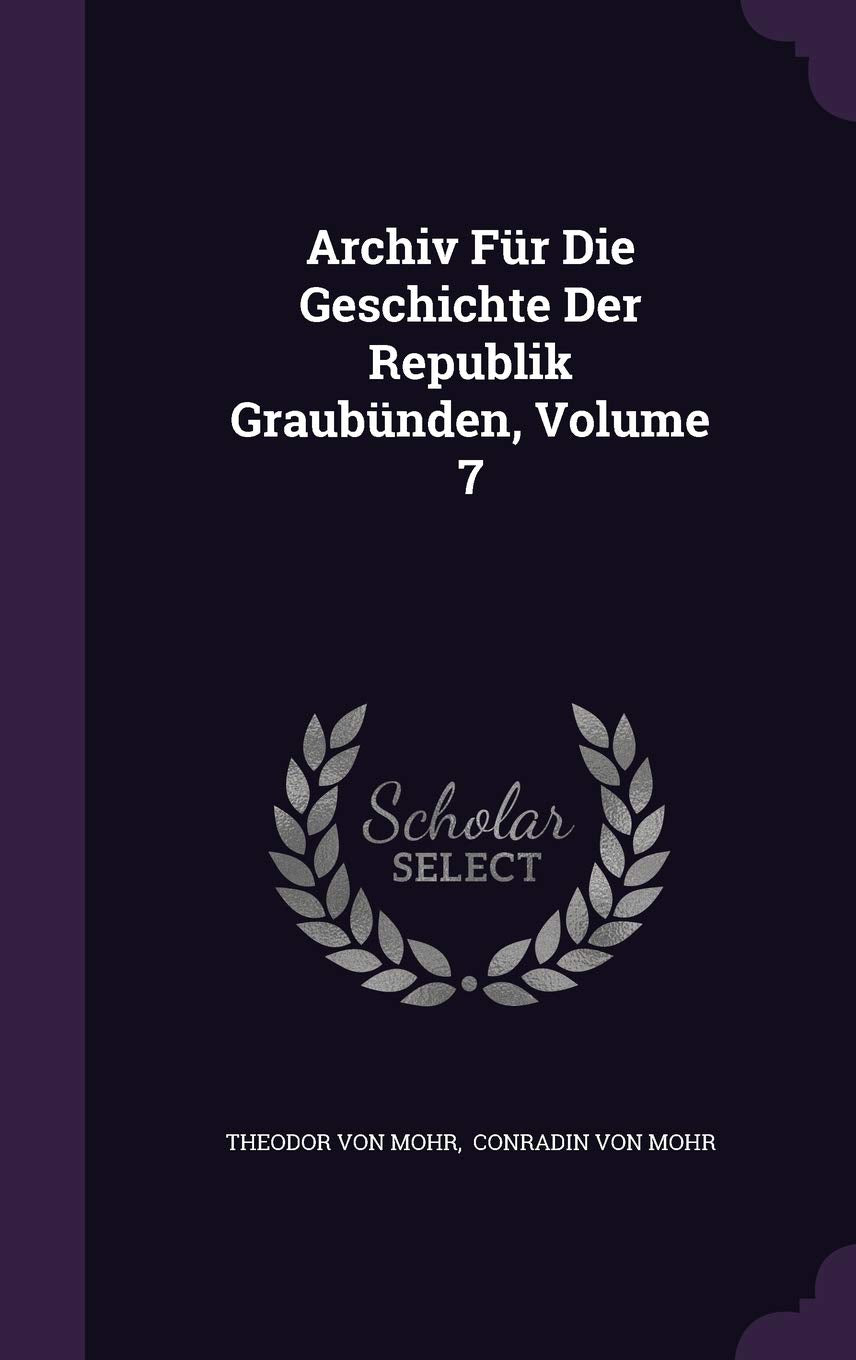 Archiv Für Die Geschichte Der Republik Graubünden, Volume 7 Politics & History