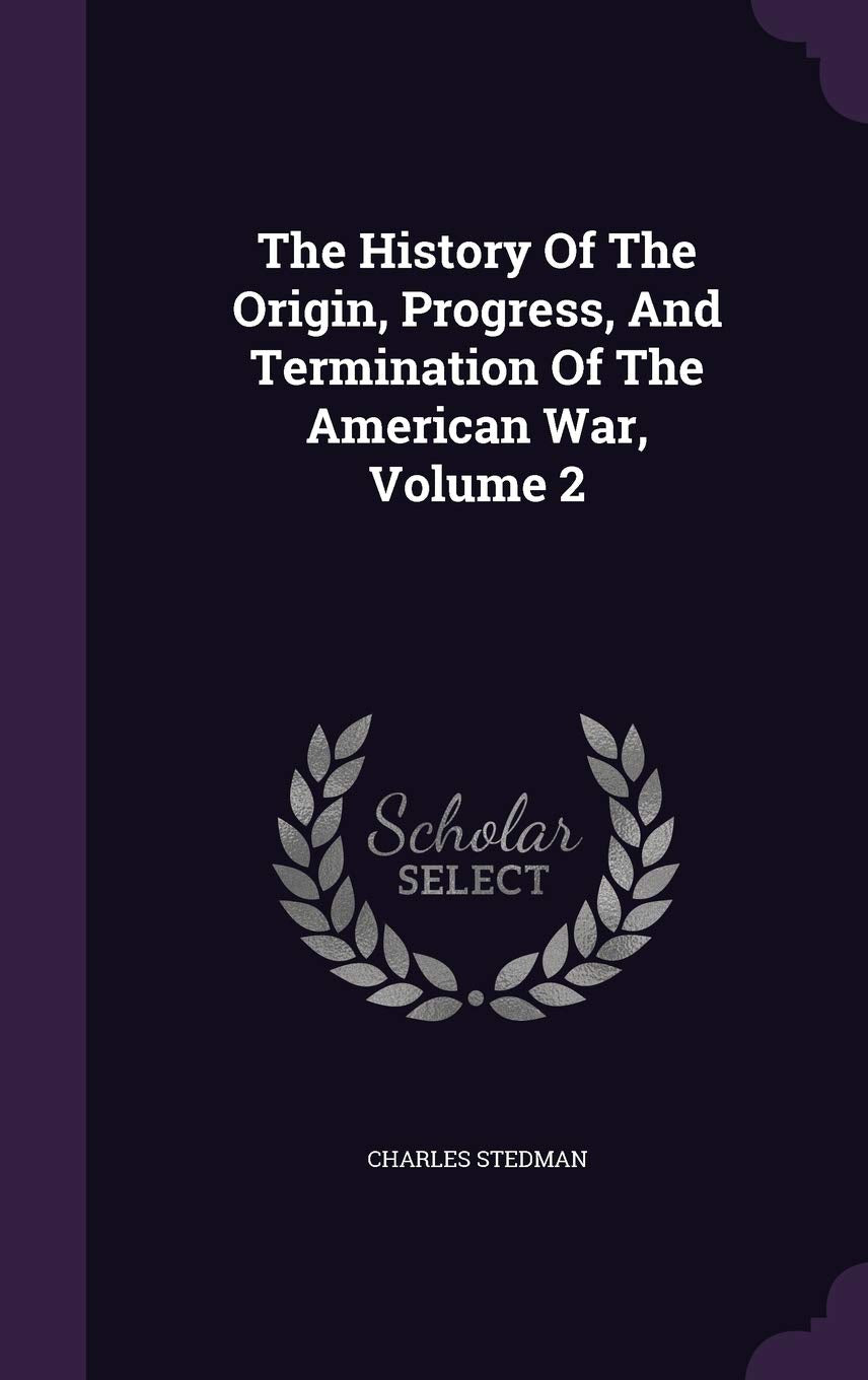 The History Of The Origin, Progress, And Termination Of The American War, Volume 2 Politics & History