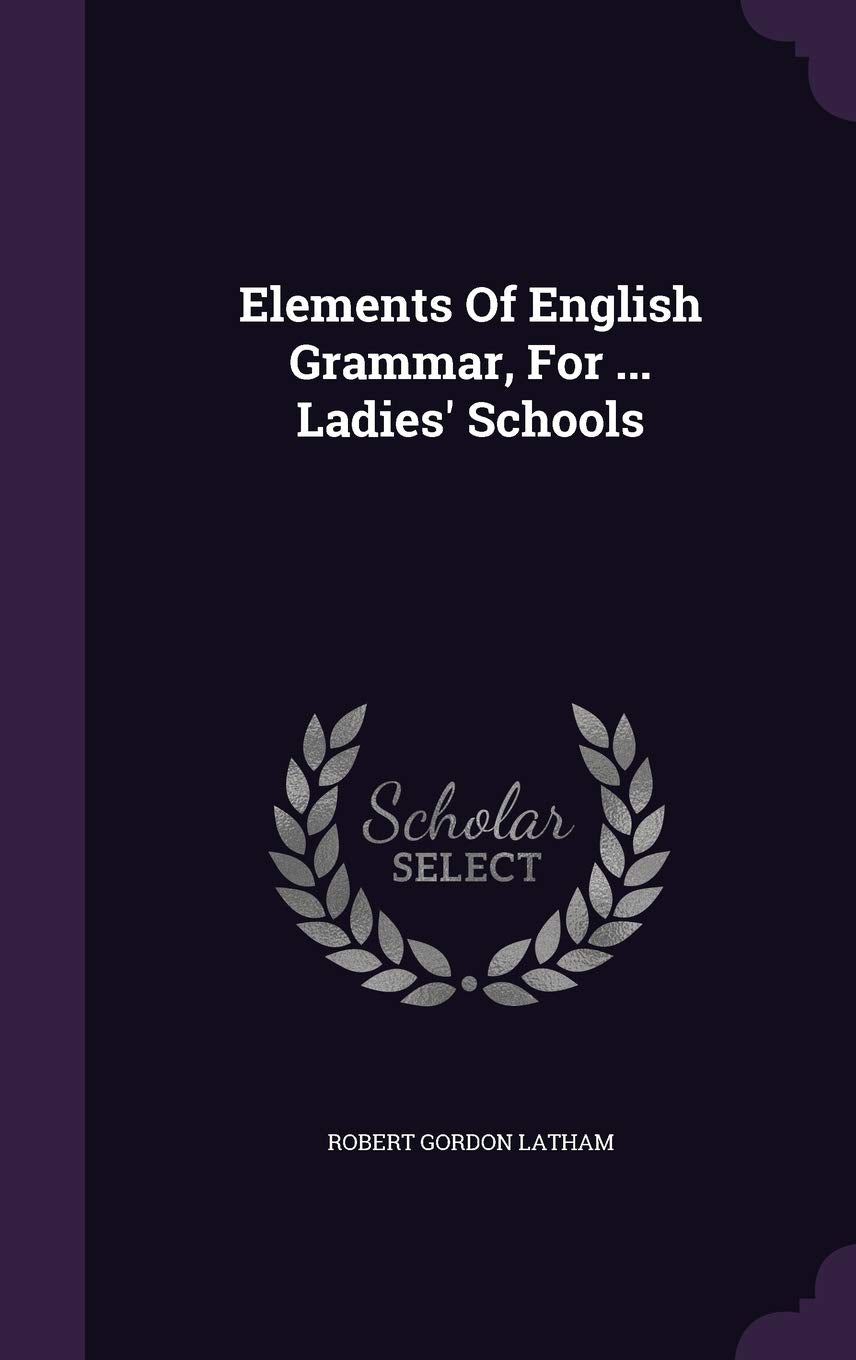 Elements Of English Grammar, For ... Ladies' Schools Politics & History
