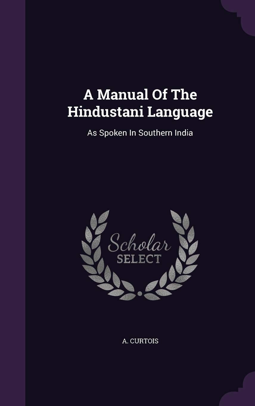 A Manual Of The Hindustani Language: As Spoken In Southern India Politics & History