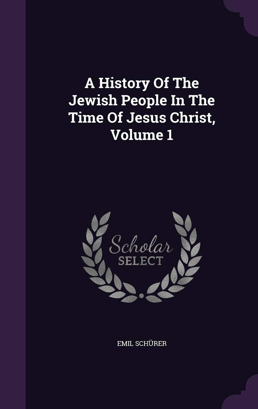A History Of The Jewish People In The Time Of Jesus Christ, Volume 1 Politics & History
