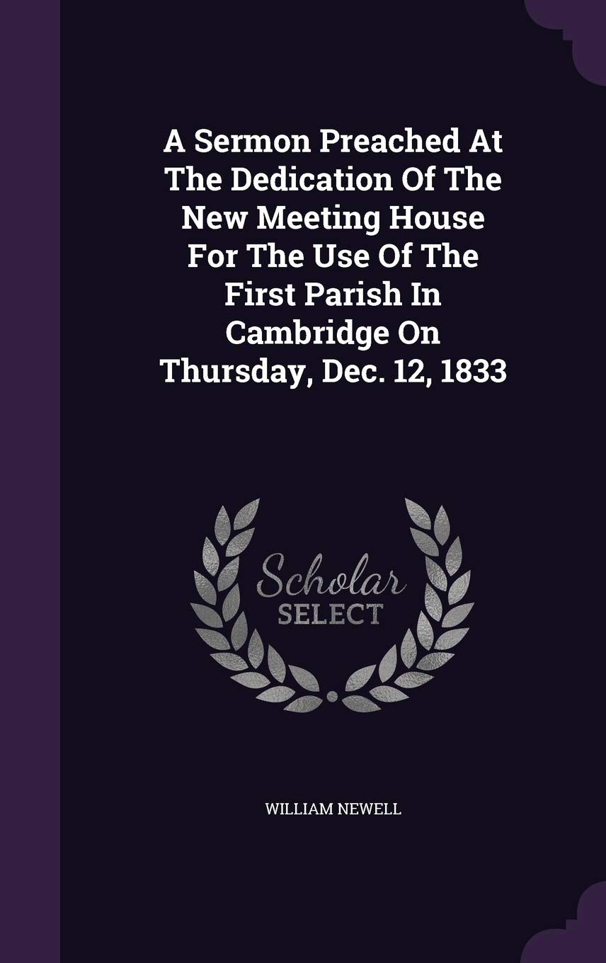 A Sermon Preached At The Dedication Of The New Meeting House For The Use Of The First Parish In Cambridge On Thursday, Dec. 12, 1833 Contemporary literature Books