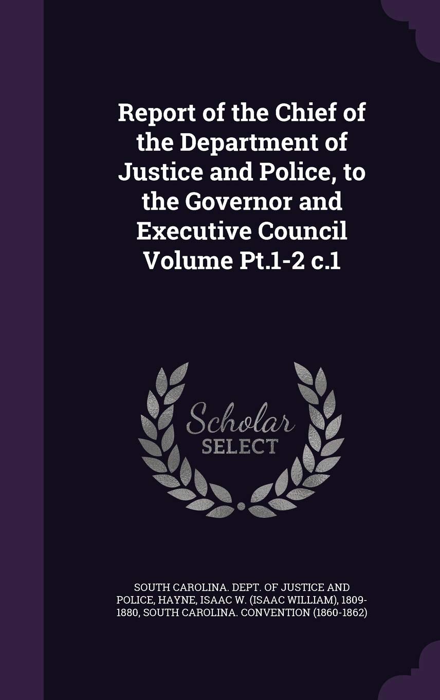 Report of the Chief of the Department of Justice and Police, to the Governor and Executive Council Volume Pt.1-2 c.1 Politics & History