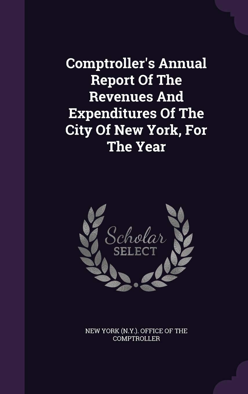Comptroller's Annual Report of the Revenues and Expenditures of the City of New York, for the Year Politics & History