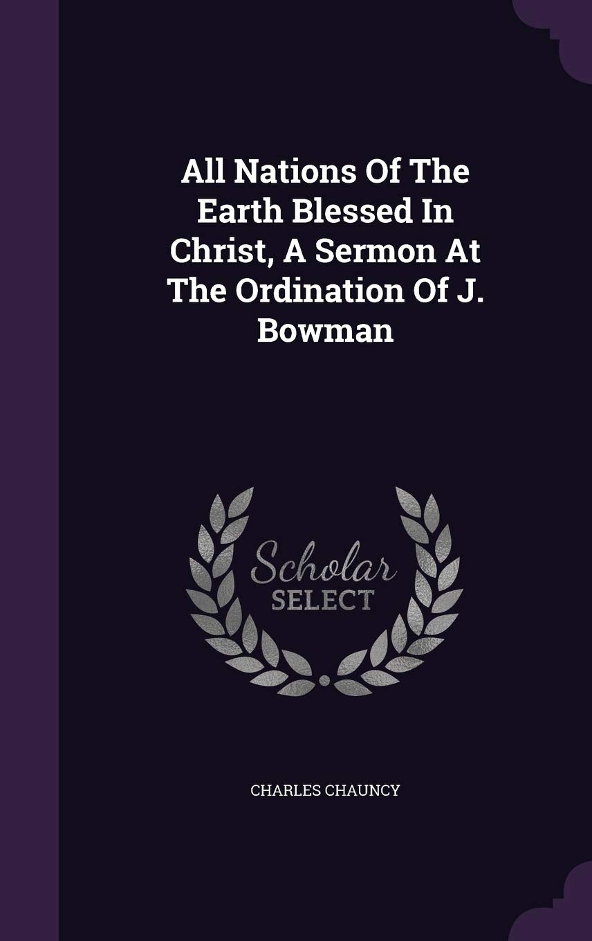 All Nations Of The Earth Blessed In Christ, A Sermon At The Ordination Of J. Bowman Contemporary literature