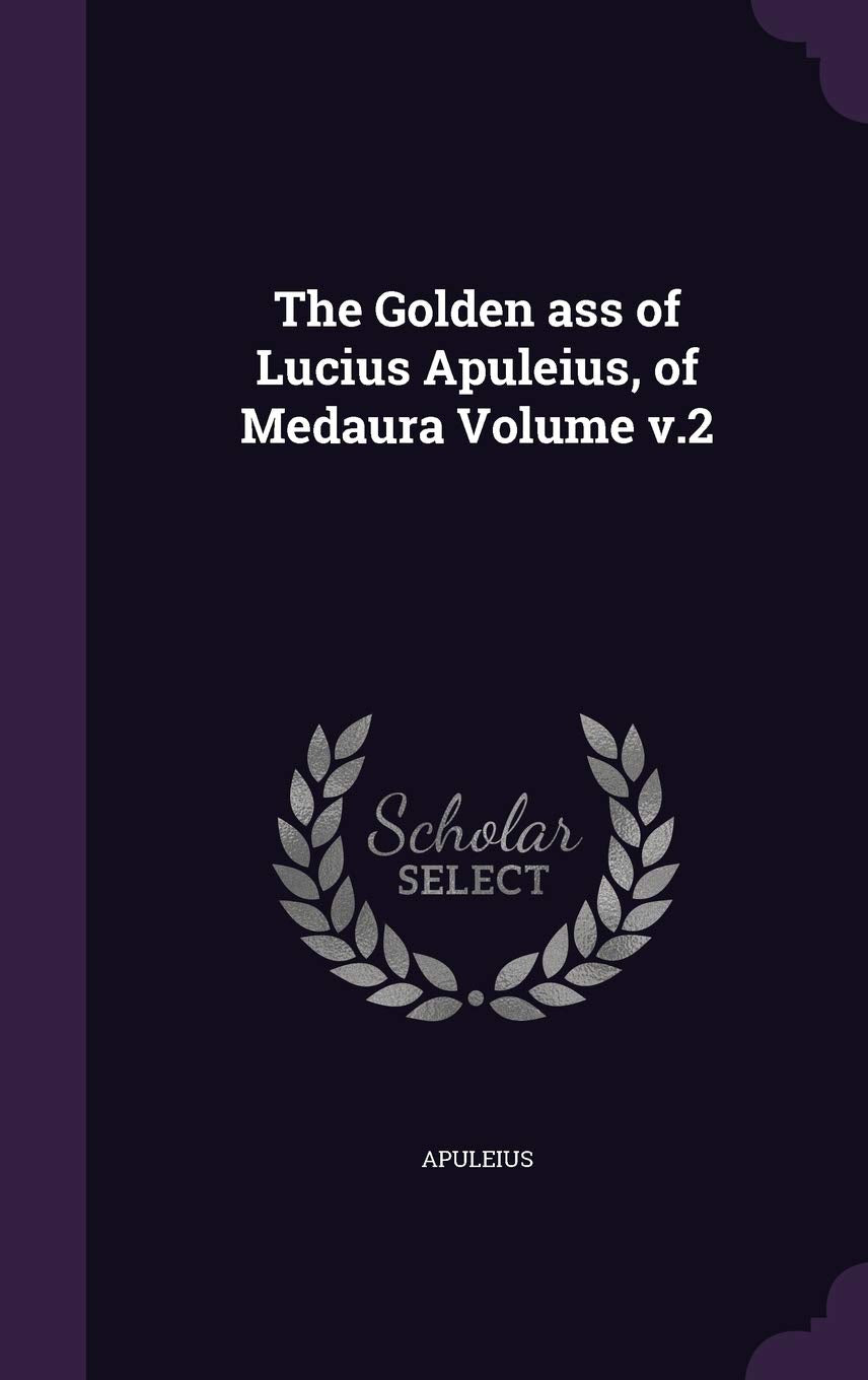 The Golden ass of Lucius Apuleius, of Medaura Volume v.2 Politics & History
