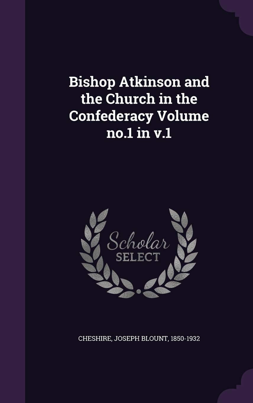Bishop Atkinson and the Church in the Confederacy Volume no.1 in v.1 Politics & History