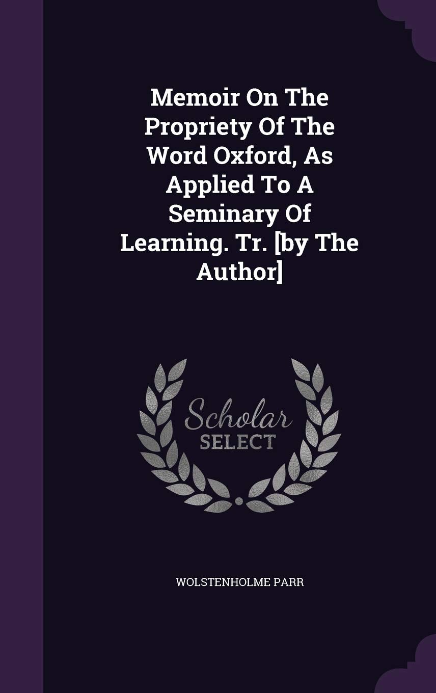 Memoir On The Propriety Of The Word Oxford, As Applied To A Seminary Of Learning. Tr. Politics & History