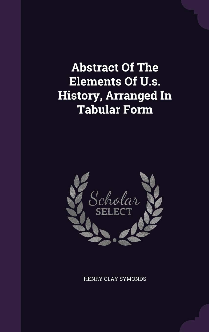 Abstract Of The Elements Of U.s. History, Arranged In Tabular Form Politics & History