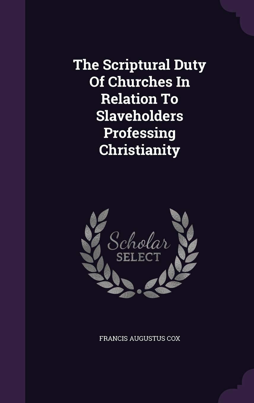 The Scriptural Duty Of Churches In Relation To Slaveholders Professing Christianity Politics & History