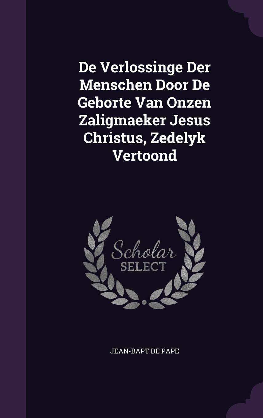 De Verlossinge Der Menschen Door De Geborte Van Onzen Zaligmaeker Jesus Christus, Zedelyk Vertoond Politics & History