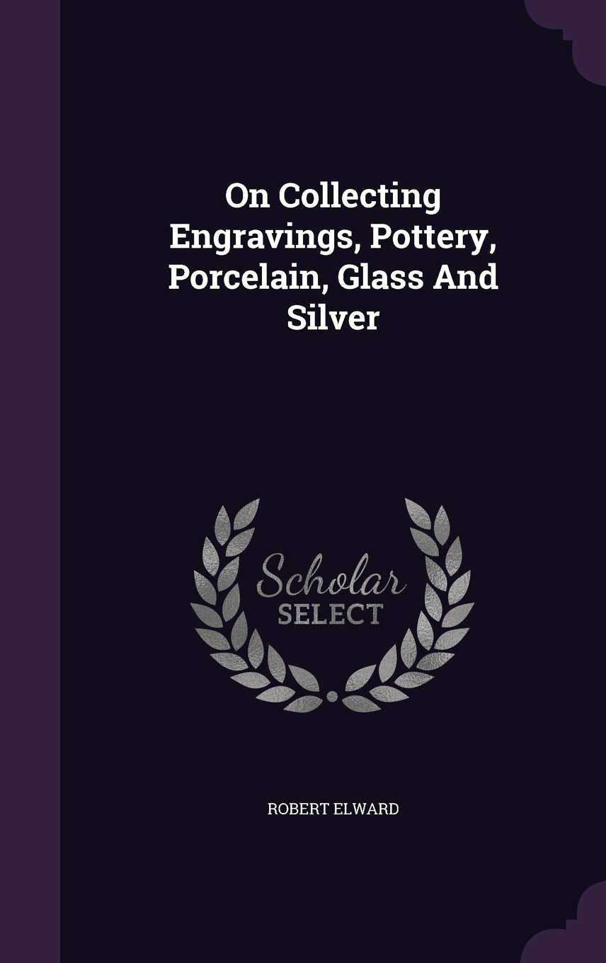 On Collecting Engravings, Pottery, Porcelain, Glass And Silver Contemporary literature