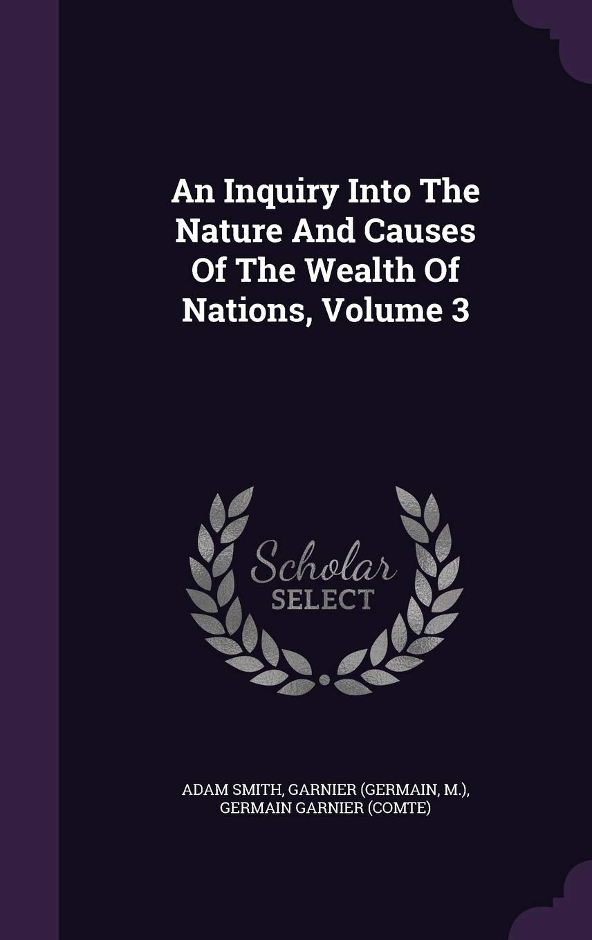 An Inquiry Into The Nature And Causes Of The Wealth Of Nations, Volume 3 Business, Finance & Career
