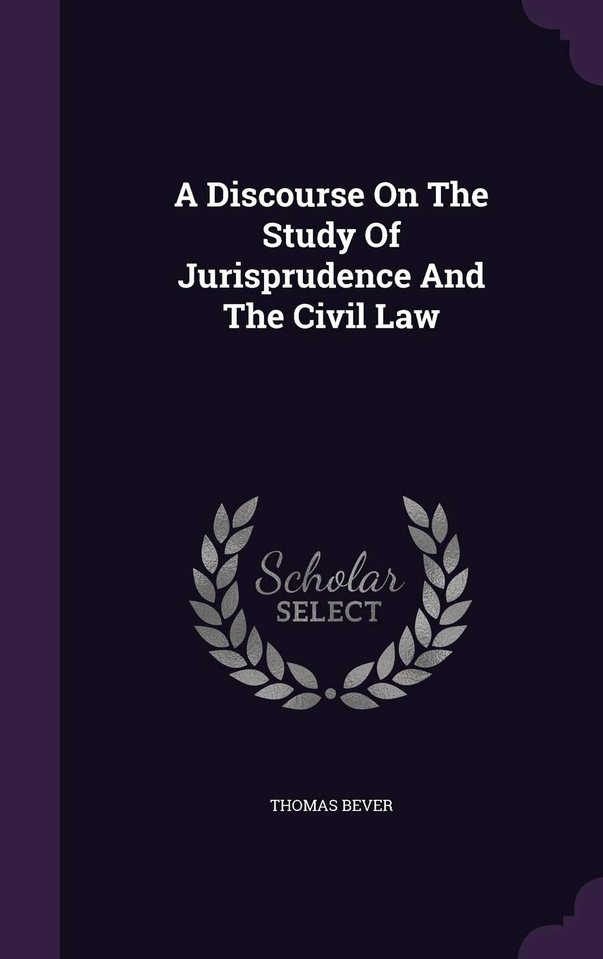 A Discourse On The Study Of Jurisprudence And The Civil Law Law