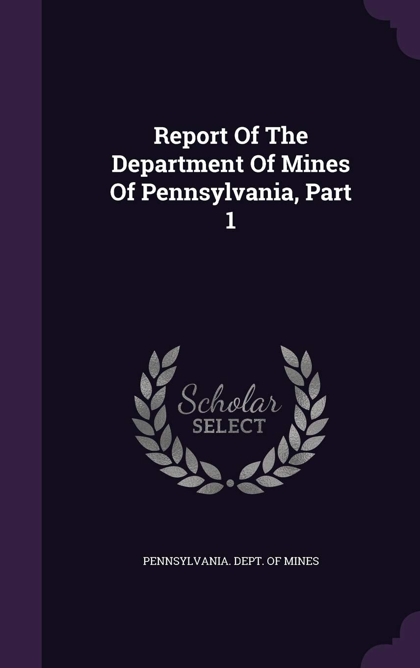 Report Of The Department Of Mines Of Pennsylvania, Part 1 Politics & History