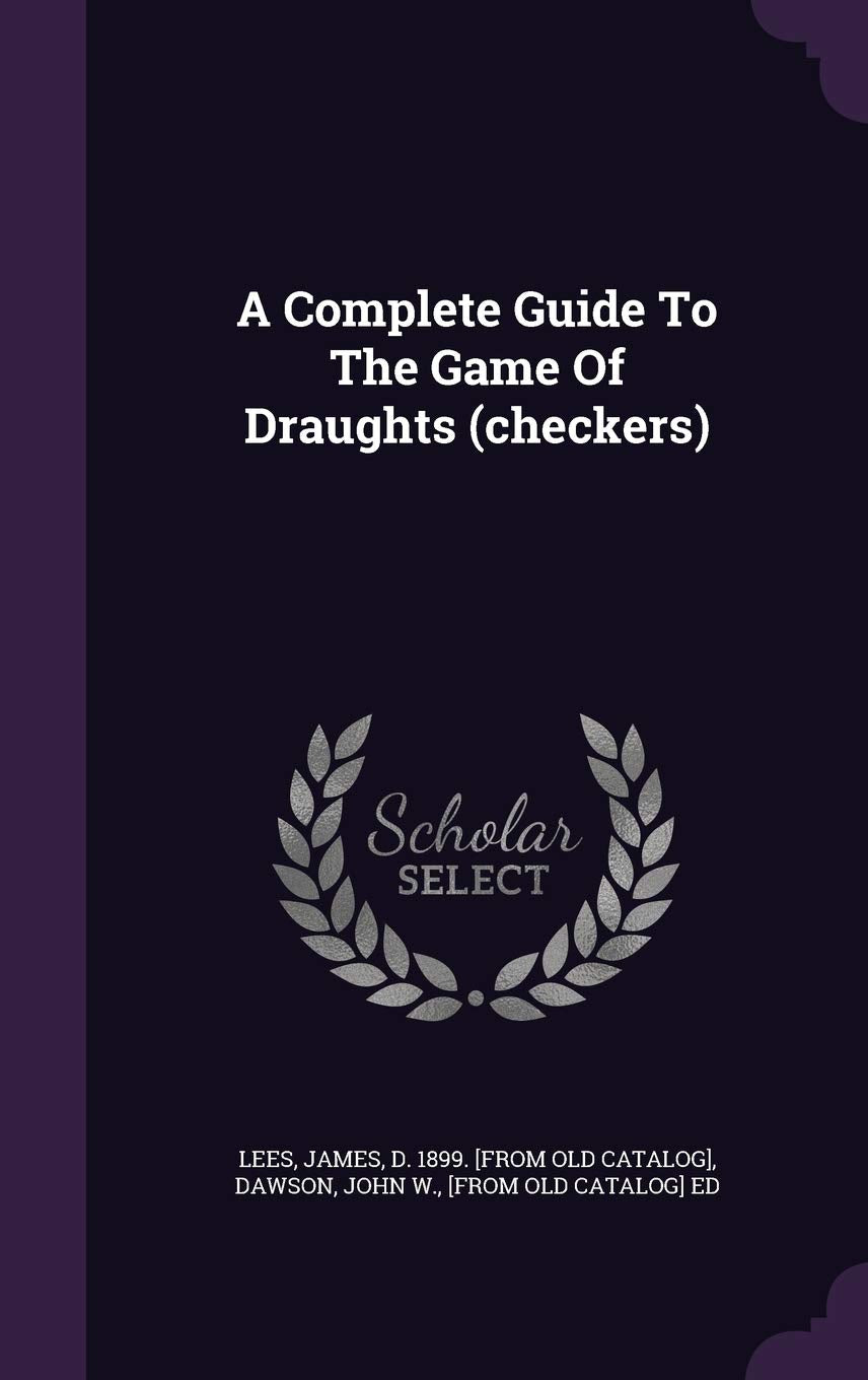 A Complete Guide To The Game Of Draughts (checkers) book