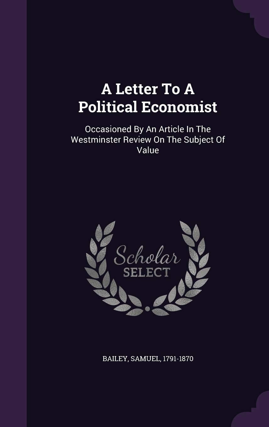 A Letter To A Political Economist: Occasioned By An Article In The Westminster Review On The Subject Of Value book