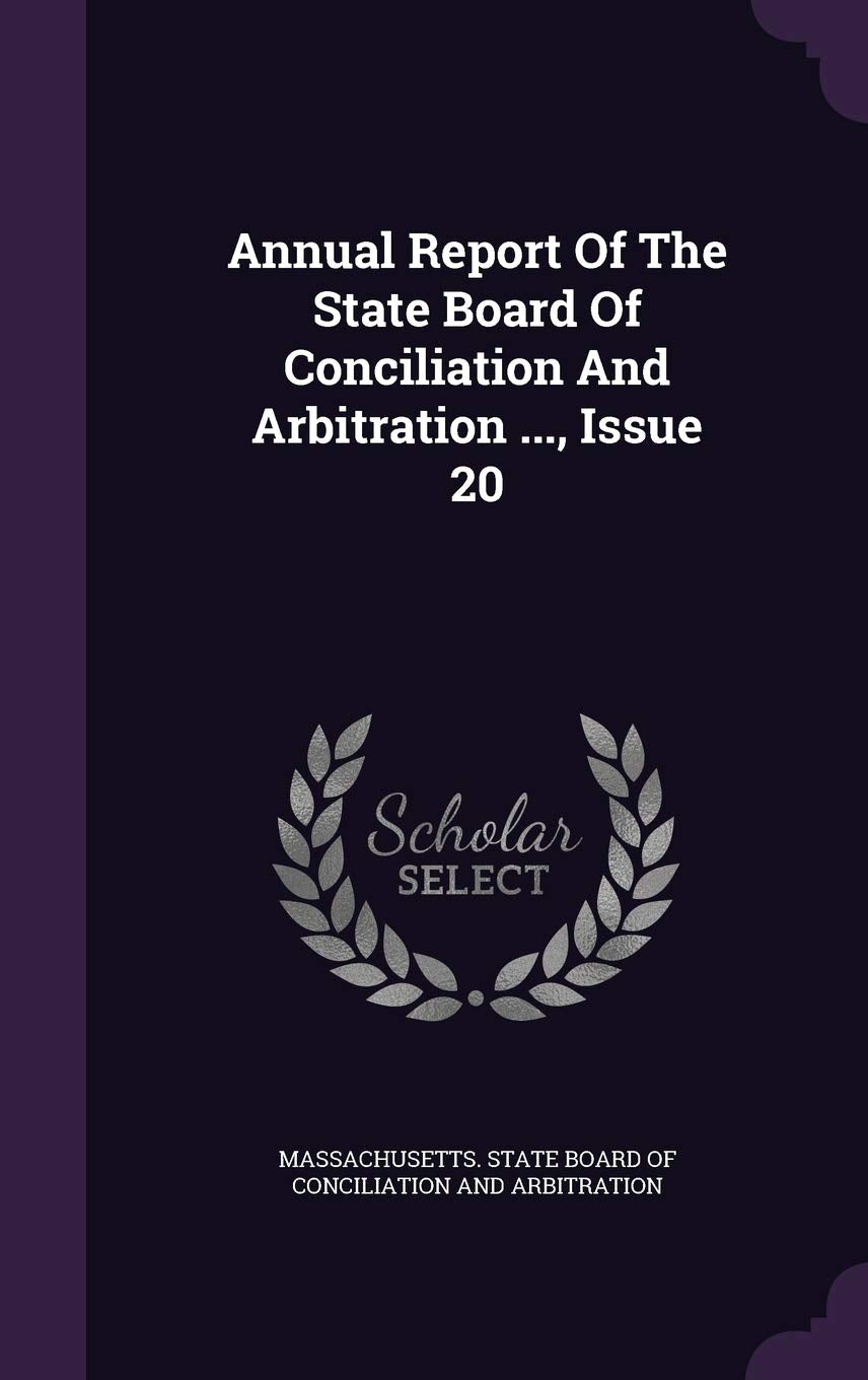 Annual Report of the State Board of Conciliation and Arbitration ..., Issue 20 Politics & History