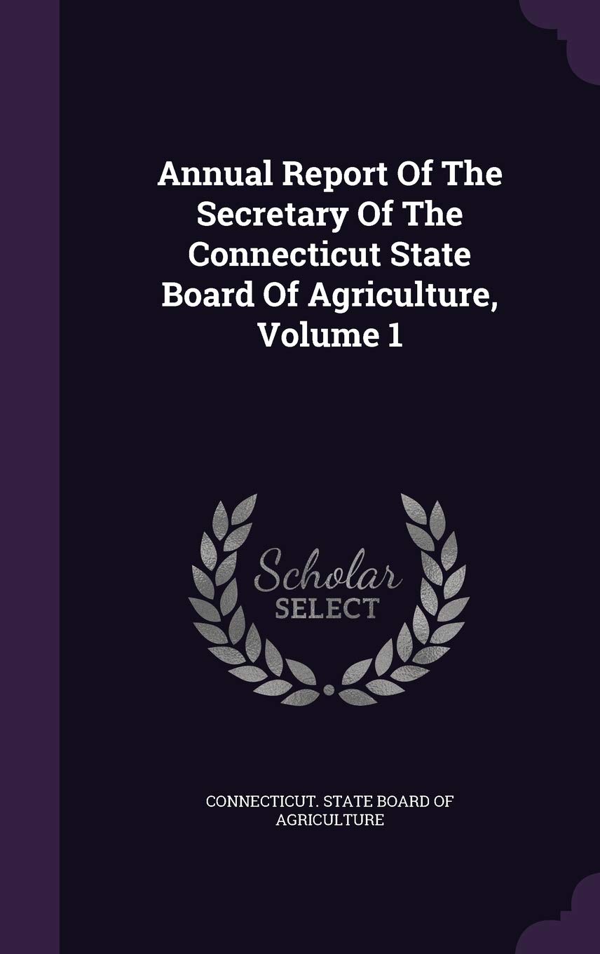 Annual Report of the Secretary of the Connecticut State Board of Agriculture, Volume 1 Politics & History