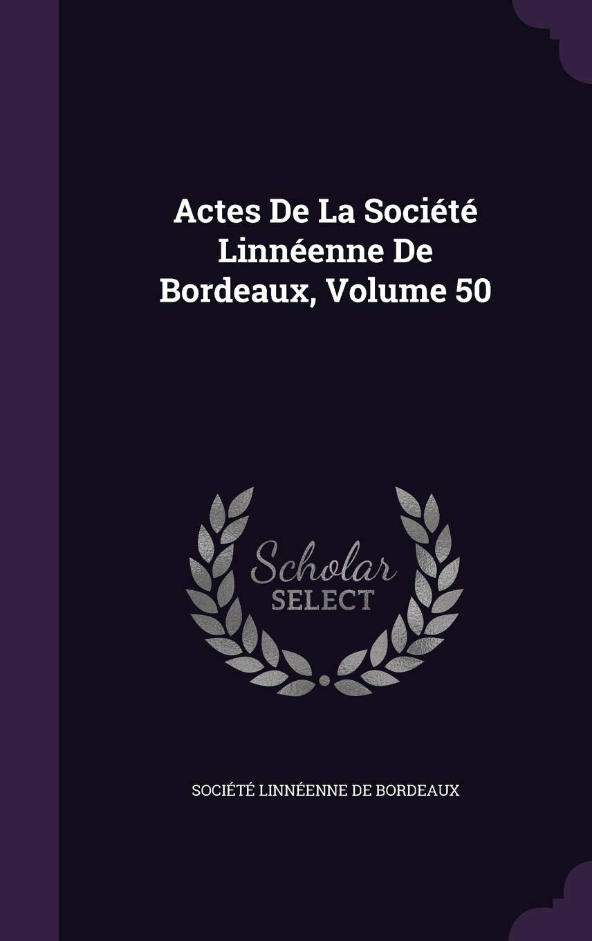 Actes De La Société Linnéenne De Bordeaux, Volume 50 Politics & History