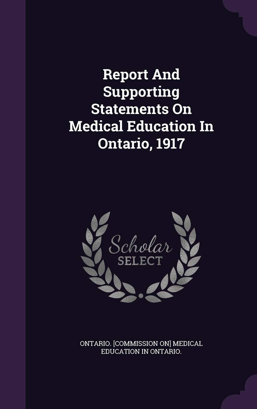 Report and Supporting Statements on Medical Education in Ontario, 1917 Politics & History
