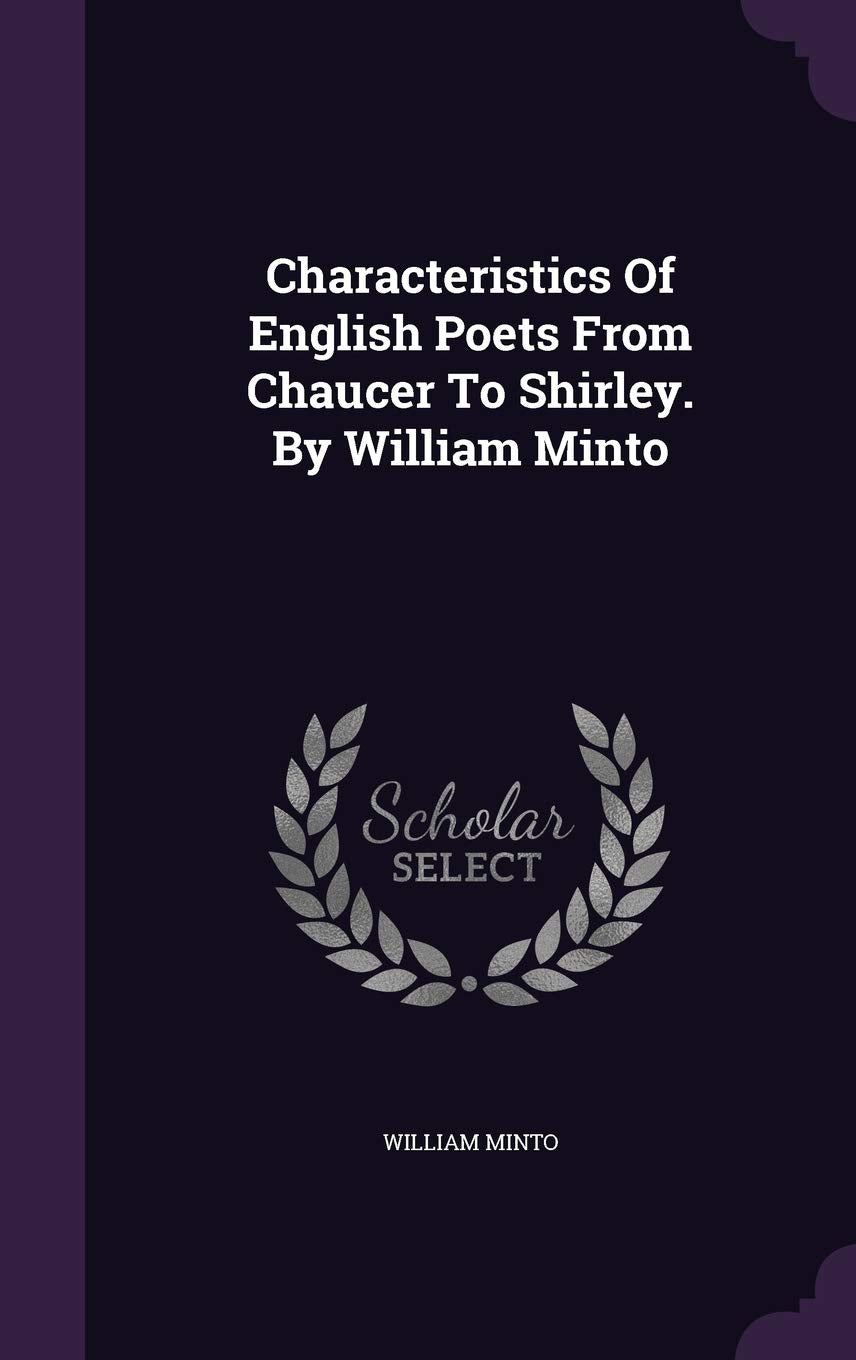 Characteristics Of English Poets From Chaucer To Shirley. By William Minto Poetry