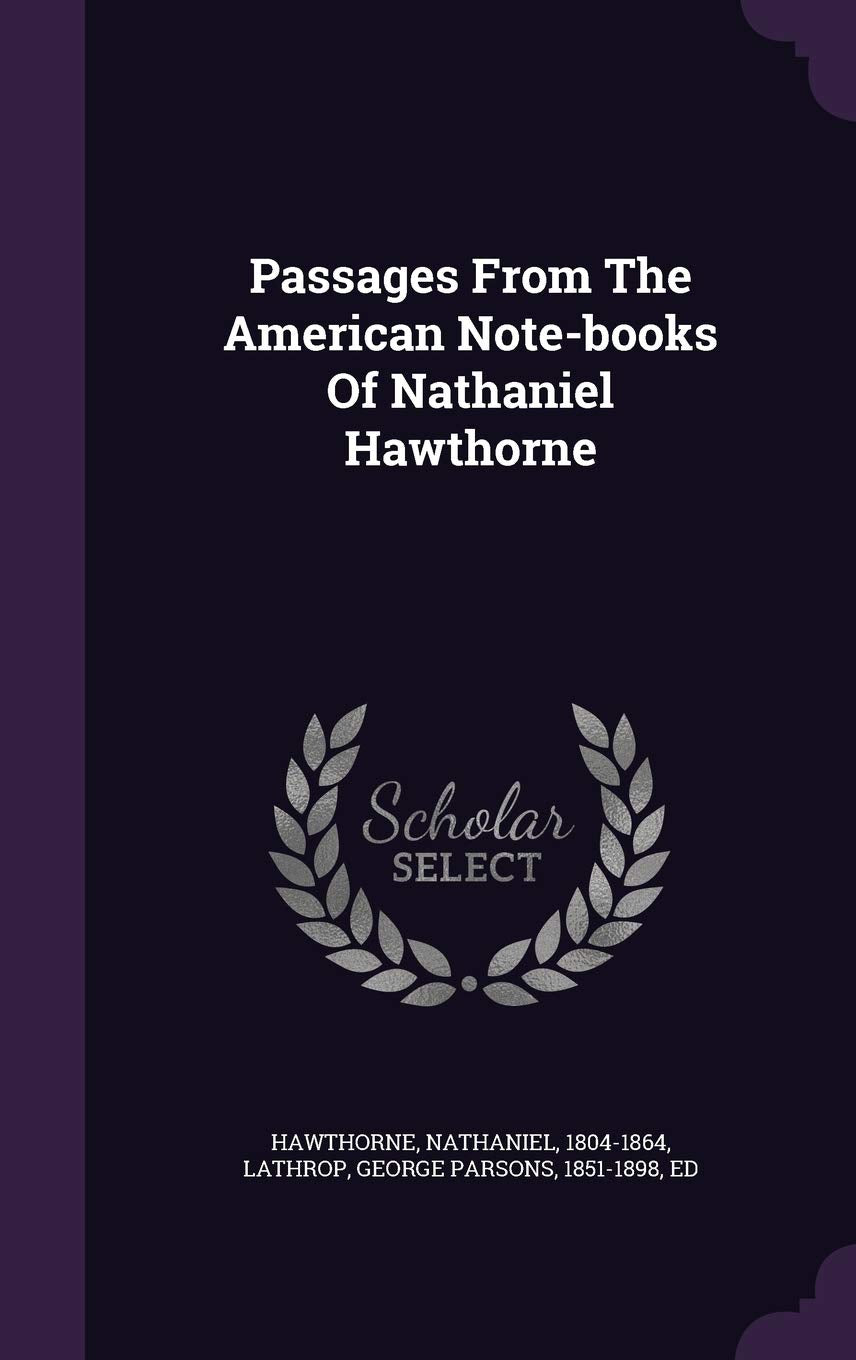 Passages from the American Note-Books of Nathaniel Hawthorne Politics & History
