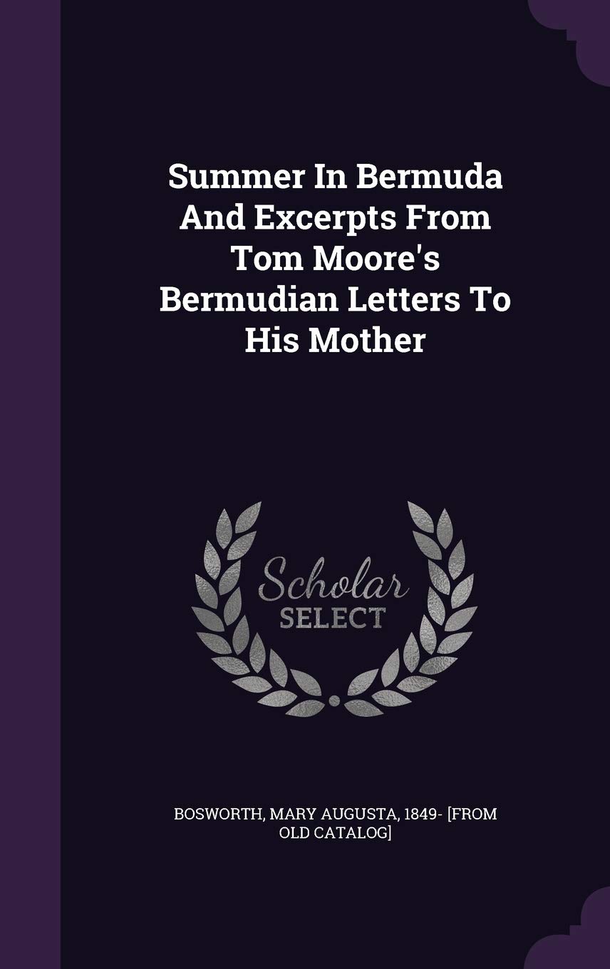 Summer In Bermuda And Excerpts From Tom Moore's Bermudian Letters To His Mother Politics & History
