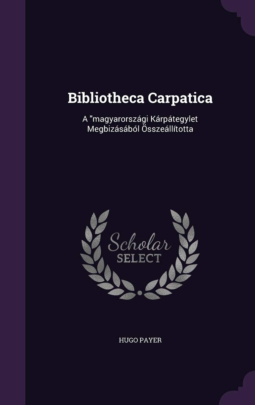 Bibliotheca Carpatica: A magyarországi Kárpátegylet Megbizásából Összeállította Politics & History