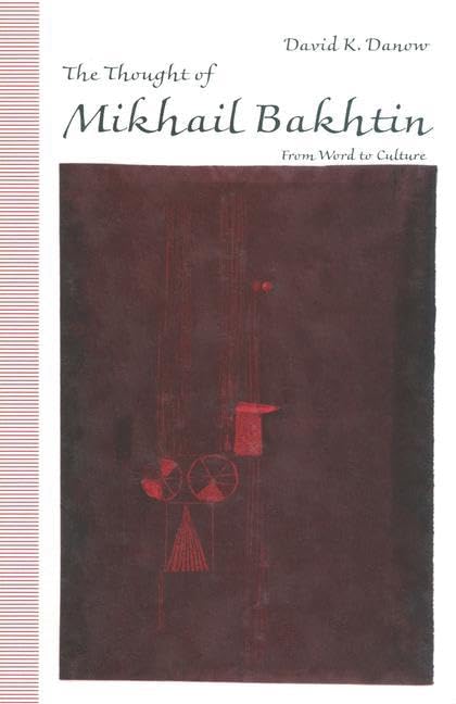 The Thought of Mikhail Bakhtin: From Word to Culture Philosophy