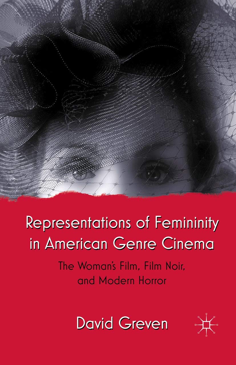 Representations of Femininity in American Genre Cinema: The Woman's Film, Film Noir, and Modern Horror Law