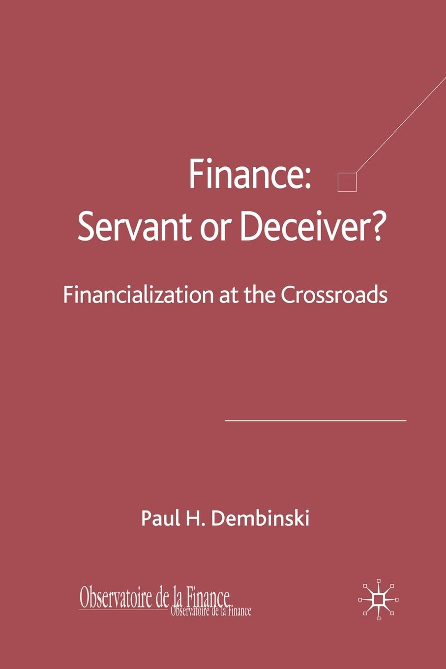 Finance: Servant or Deceiver?: Financialization at the Crossroads Law