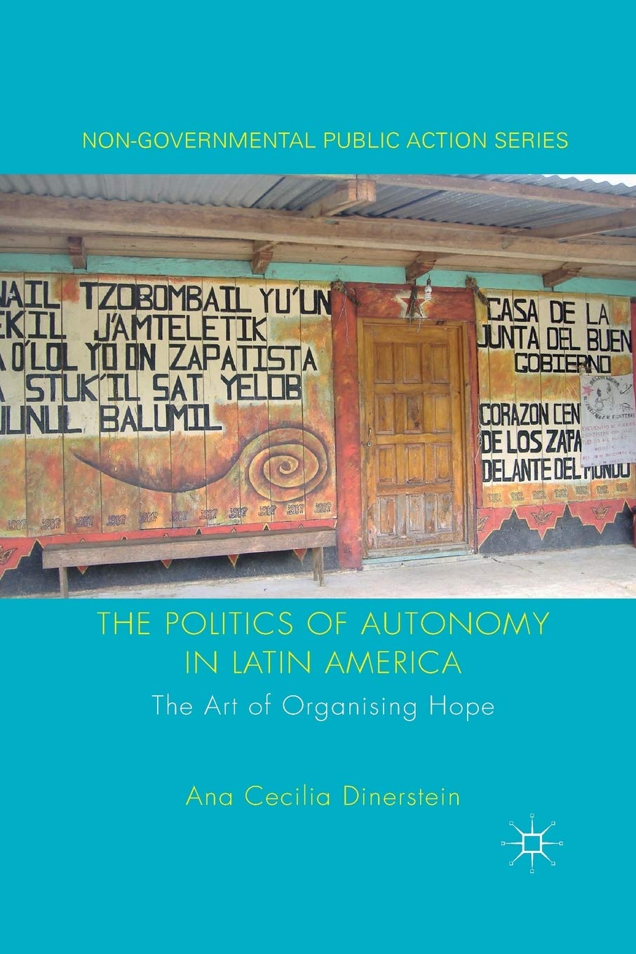 The Politics of Autonomy in Latin America: The Art of Organising Hope (Non-Governmental Public Action) Law