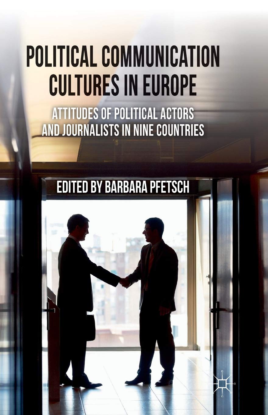 Political Communication Cultures in Western Europe: Attitudes of Political Actors and Journalists in Nine Countries Law