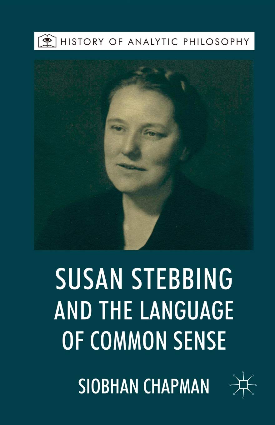 Susan Stebbing and the Language of Common Sense (History of Analytic Philosophy) Philosophy